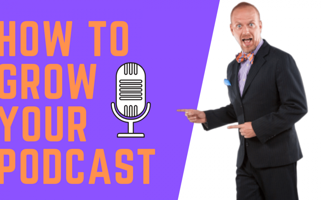 How To Grow Your Podcast Audience